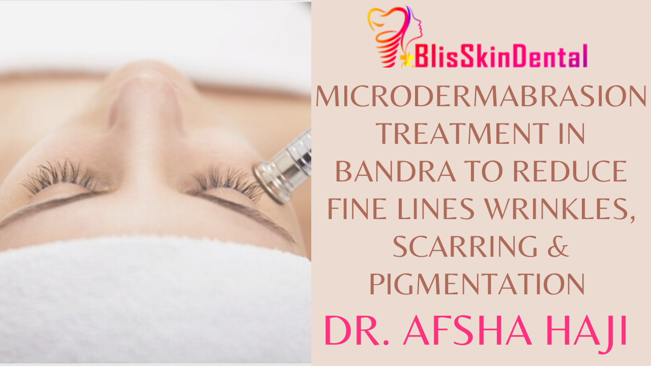 You are currently viewing Microdermabrasion treatment in Bandra to Reduce fine lines Wrinkles, Scarring & Pigmentation