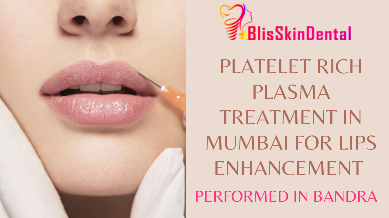 Read more about the article PRP TREATMENT FOR LIP ENHANCEMENT AT BANDRA, MUMBAI AT BLISS SKIN SPECIALIST CLINIC
