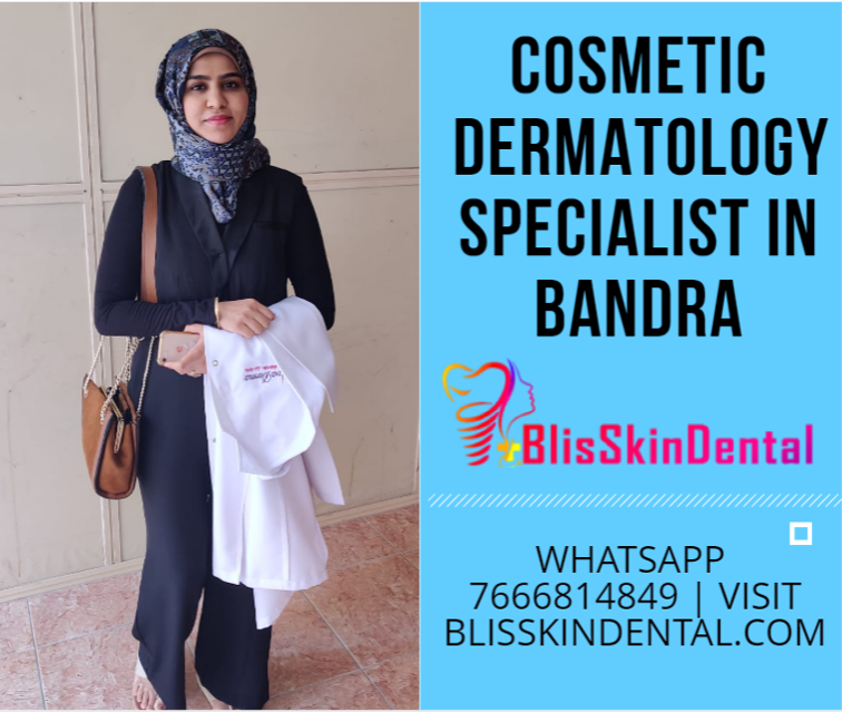 Read more about the article Cosmetic Dermatology Specialist in Bandra, Mumbai – Bliss Skin Clinic